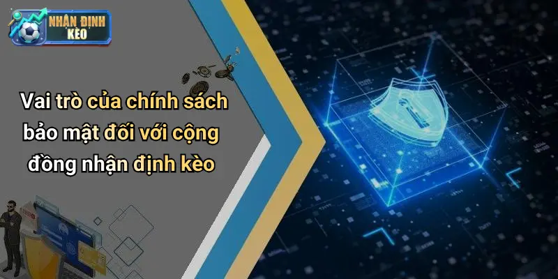 Vai trò của chính sách bảo mật đối với cộng đồng nhận định kèo