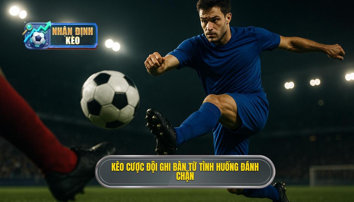 Kèo cược đội ghi bàn từ tình huống đánh chặn