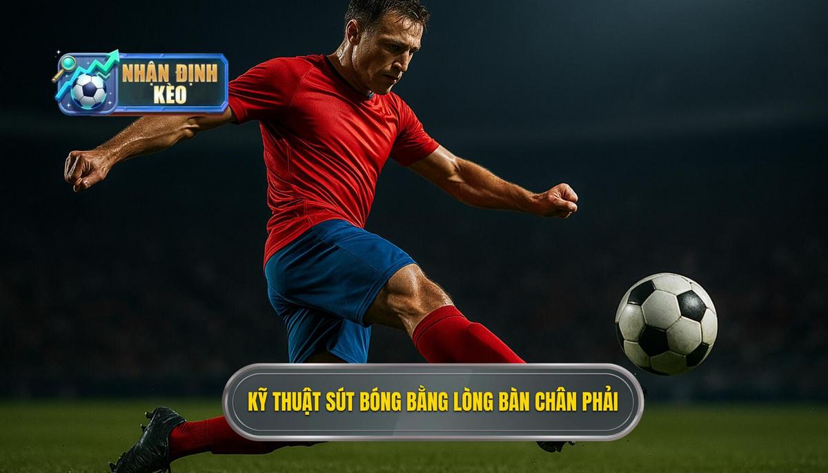 Kỹ thuật sút bóng bằng lòng bàn chân phải