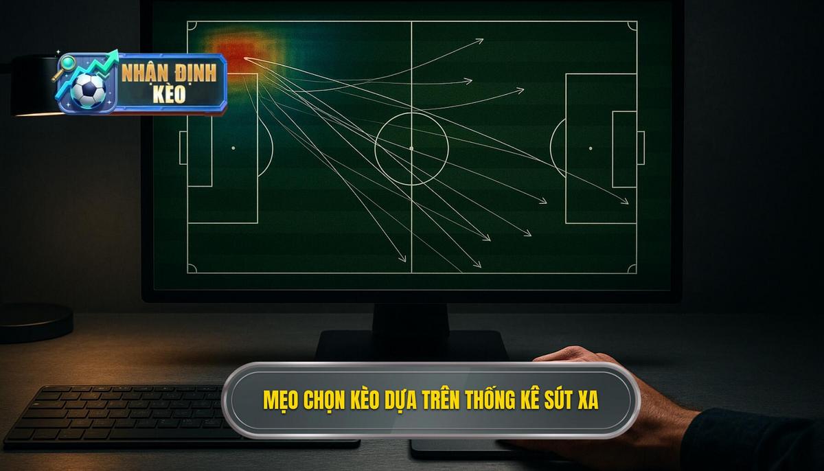 Mẹo chọn kèo dựa trên thống kê sút xa