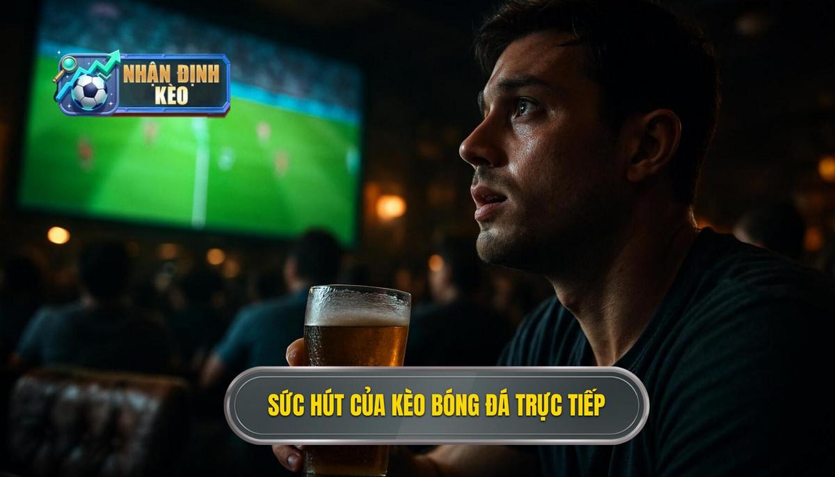Bản chất và sức hút mãnh liệt của kèo live bóng đá