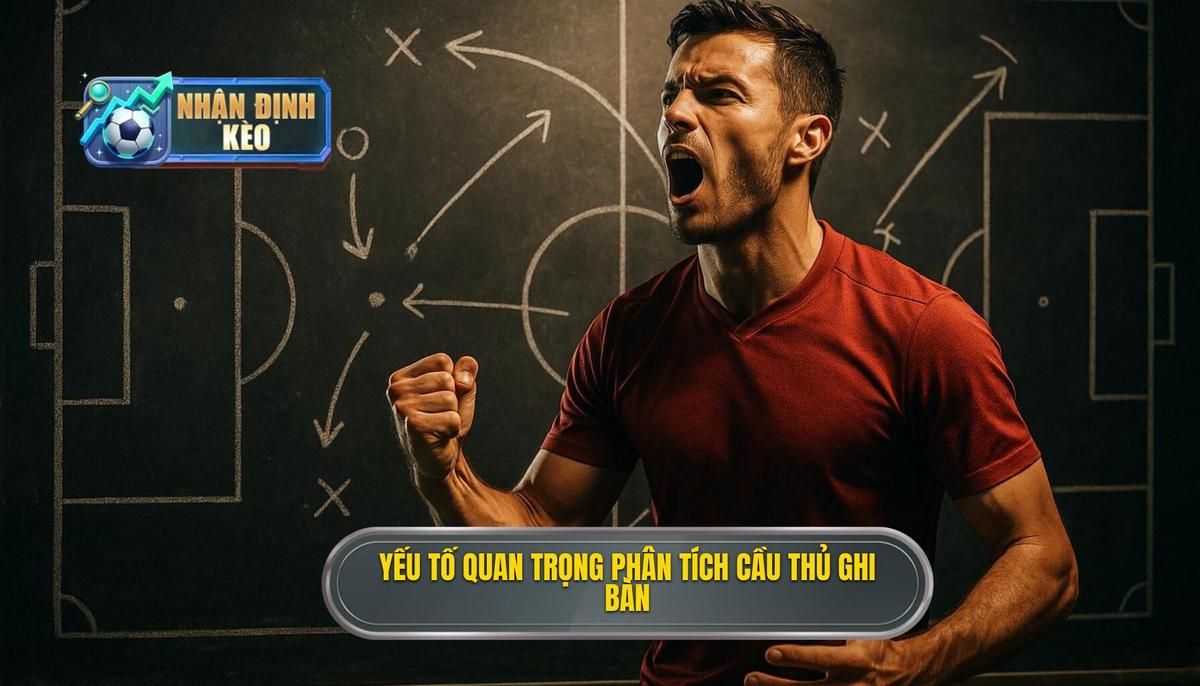 Các yếu tố then chốt khi phân tích kèo cầu thủ ghi bàn