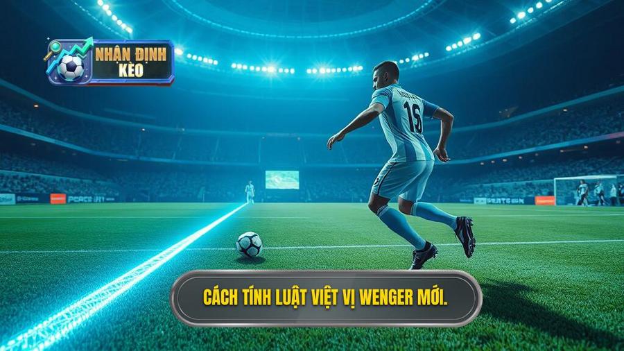 2. Cách tính luật việt vị Wenger mới.