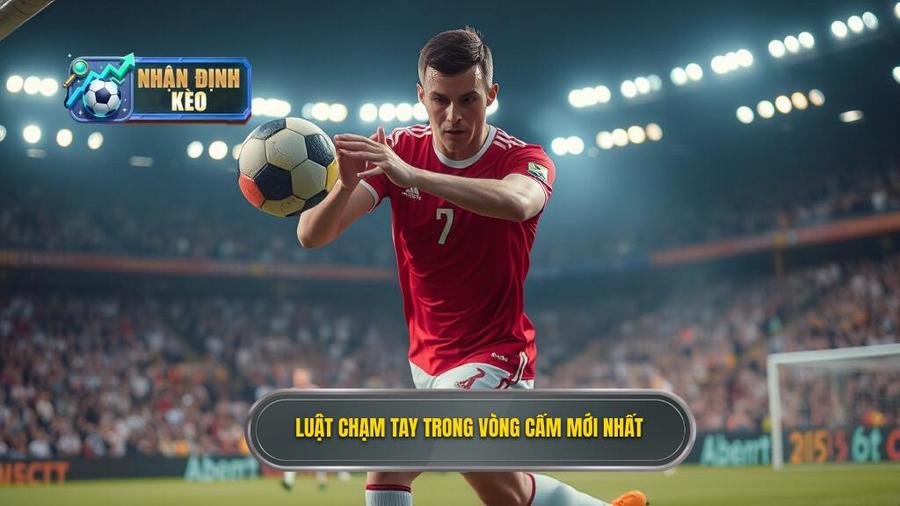2. Luật chạm tay trong vòng cấm mới nhất