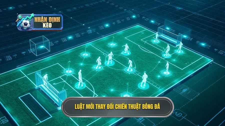 3. Luật mới thay đổi chiến thuật bóng đá