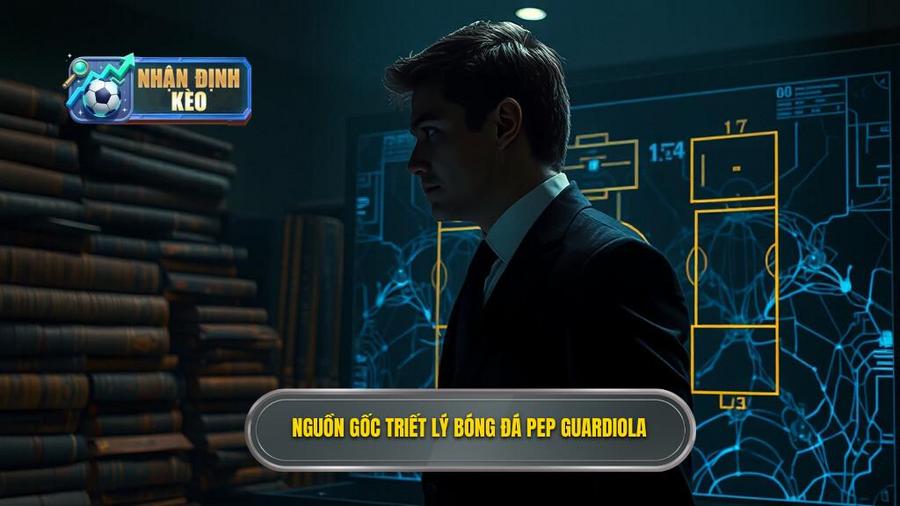 1. Nguồn gốc và sự hình thành triết lý Pep Guardiola