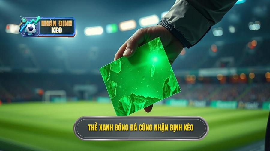 Thẻ xanh trong bóng đá là gì? Phân tích chi tiết về cuộc cách mạng thẻ phạt mới