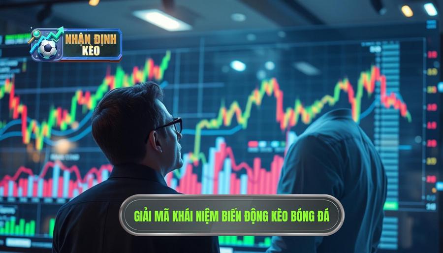 Hiểu đúng về nhận định biến động kèo là gì?