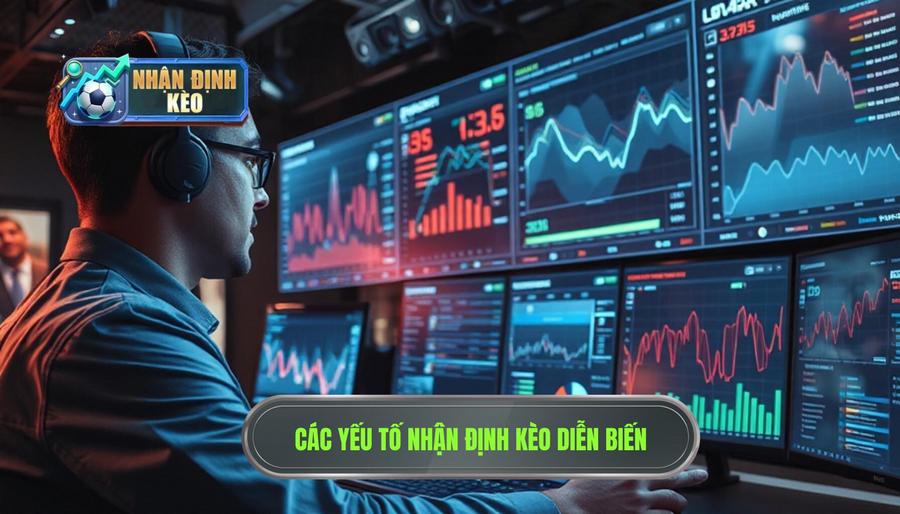 Các yếu tố then chốt khi nhận định kèo theo diễn biến