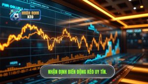 Nhận định biến động kèo: Nghệ thuật đọc vị bảng kèo nhà cái chuyên nghiệp