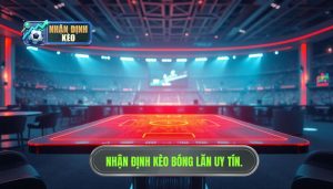 Nhận định kèo trước giờ bóng lăn cực nóng: Bí quyết làm chủ cuộc chơi từ chuyên gia