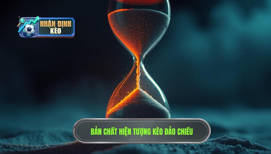 Bản chất của hiện tượng "Kèo đảo chiều" trong cá cược