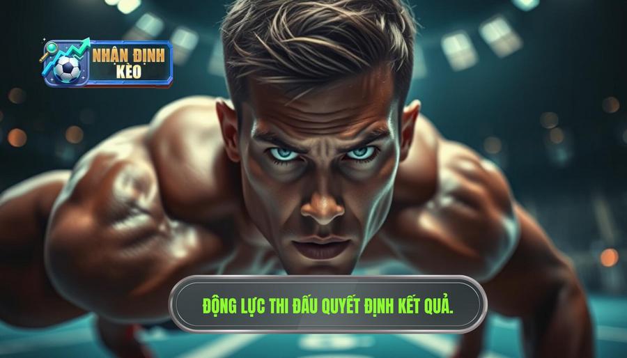 Động lực thi đấu – Yếu tố quyết định kết quả
