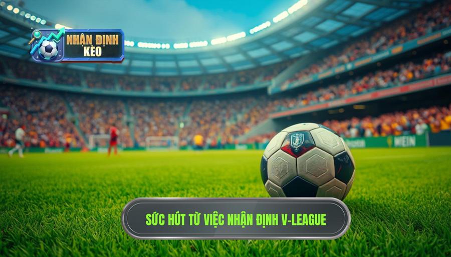 Sức hấp dẫn đặc biệt của việc Nhận định V-League Sức hấp dẫn đặc biệt của việc Nhận định V-League